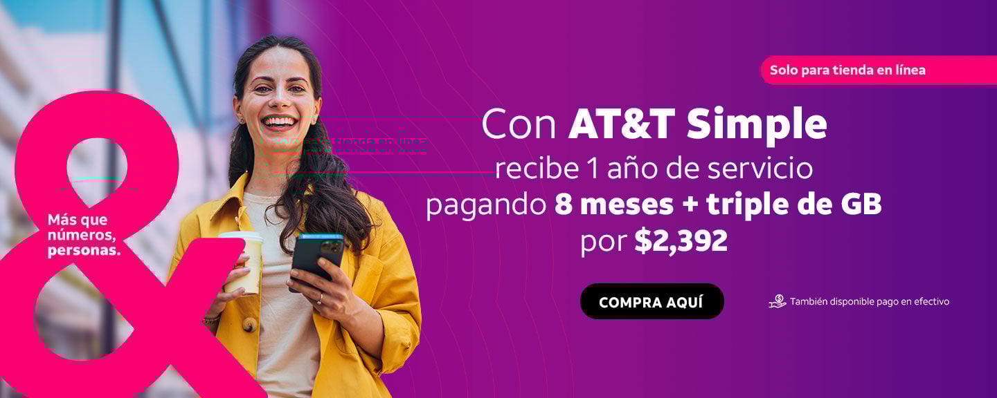 Con AT&T Simple recibe 1 año de servicio pagando 8 meses + triple de GB por $2,392